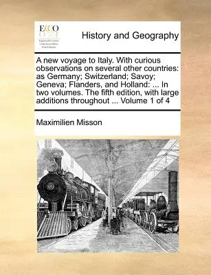 A New Voyage to Italy. with Curious Observations on Several Other Countries: Německo, Švýcarsko, Savojsko, Ženeva, Flandry a Holandsko: ... ve dvou částech. - A New Voyage to Italy. with Curious Observations on Several Other Countries: As Germany; Switzerland; Savoy; Geneva; Flanders, and Holland: ... in Two