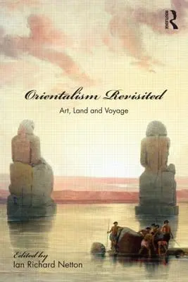 Orientalismus v revizi: Umění, země a cesty - Orientalism Revisited: Art, Land and Voyage