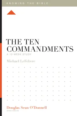 Desatero přikázání: Dvanáctitýdenní studium - The Ten Commandments: A 12-Week Study