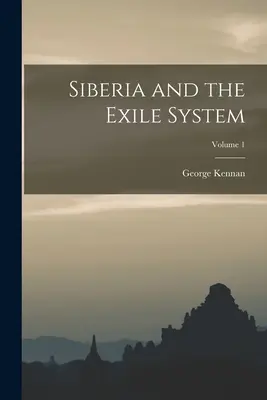 Sibiř a vyhnanství; svazek 1 - Siberia and the Exile System; Volume 1
