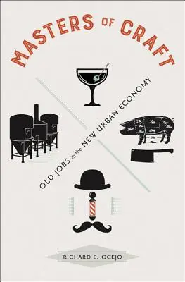 Mistři řemesla: Stará zaměstnání v nové městské ekonomice - Masters of Craft: Old Jobs in the New Urban Economy
