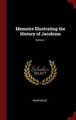Paměti ilustrující dějiny jakobínství; 1. díl - Memoirs Illustrating the History of Jacobism; Volume 1