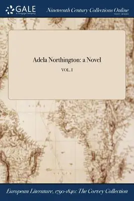Adela Northington: román; VOL. I - Adela Northington: a Novel; VOL. I