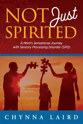 Nejen duchem: Maminčina cesta s poruchou smyslového vnímání (SPD): Kniha pro děti s poruchou smyslového vnímání (2). - Not Just Spirited: A Mom's Sensational Journey with Sensory Processing Disorder (SPD)