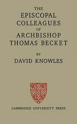 Biskupští kolegové arcibiskupa Tomáše Becketa: Přednášky přednesené na Oxfordské univerzitě v Hilaryho semestru 1949. - The Episcopal Colleagues of Archbishop Thomas Becket: Being the Ford Lectures Delivered in the University of Oxford in Hilary Term 1949