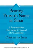 Nést Yhwhovo jméno na Sinaji: Jmenný příkaz v Dekalogu: Přehodnocení příkazu o jménu v dekalogu - Bearing Yhwh's Name at Sinai: A Reexamination of the Name Command of the Decalogue