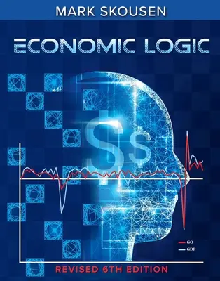 Ekonomická logika, šesté vydání - Economic Logic, Sixth Edition