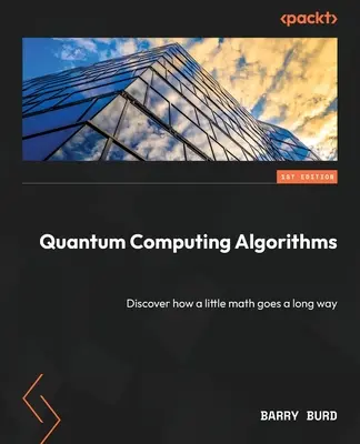 Kvantové výpočetní algoritmy: Objevte, jak trocha matematiky dokáže urazit dlouhou cestu - Quantum Computing Algorithms: Discover how a little math goes a long way