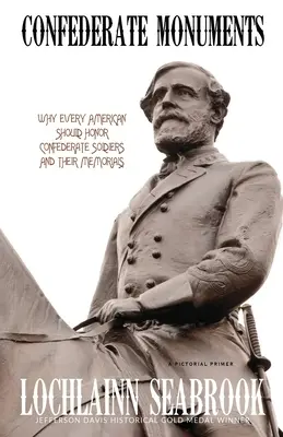 Památníky Konfederace: Proč by měl každý Američan uctívat vojáky Konfederace a jejich památníky - Confederate Monuments: Why Every American Should Honor Confederate Soldiers and Their Memorials