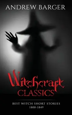 Čarodějnická klasika: Nejlepší čarodějnické povídky 1800-1849 - Witchcraft Classics: Best Witch Short Stories 1800-1849