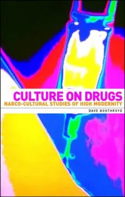 Kultura na drogách: Narkokulturní studie vysoké modernity - Culture on Drugs: Narco-Cultural Studies of High Modernity