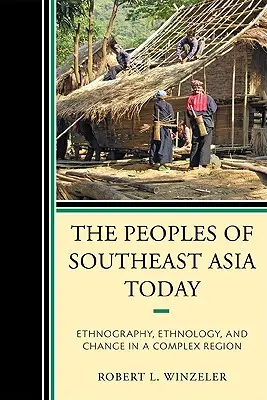 Národy jihovýchodní Asie v současnosti: Etnografie, etnologie a změny ve složitém regionu. - The Peoples of Southeast Asia Today: Ethnography, Ethnology, and Change in a Complex Region