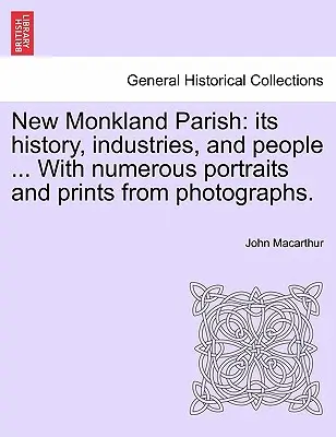 Farnost New Monkland: její historie, průmysl a lidé ... S četnými portréty a reprodukcemi z fotografií. - New Monkland Parish: its history, industries, and people ... With numerous portraits and prints from photographs.