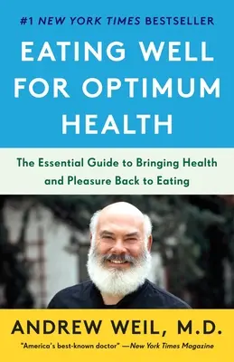 Správná výživa pro optimální zdraví: Základní průvodce, jak vrátit do stravování zdraví a potěšení. - Eating Well for Optimum Health: The Essential Guide to Bringing Health and Pleasure Back to Eating