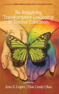 Re-Imagining Transformative Leadership in Teacher Education (Znovu si představujeme transformativní vedení ve vzdělávání učitelů) - Re-Imagining Transformative Leadership in Teacher Education