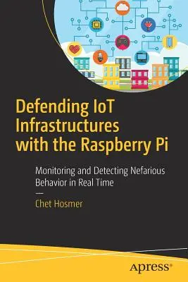 Obrana Iot infrastruktury pomocí Raspberry Pi: Monitorování a odhalování nekalého chování v reálném čase. - Defending Iot Infrastructures with the Raspberry Pi: Monitoring and Detecting Nefarious Behavior in Real Time