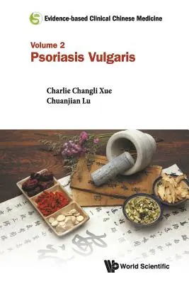 Klinická čínská medicína založená na důkazech - svazek 2: Psoriasis vulgaris - Evidence-Based Clinical Chinese Medicine - Volume 2: Psoriasis Vulgaris