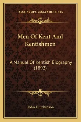 Muži z Kentu a kentští muži: A Manual Of Kentish Biography (1892) - Men Of Kent And Kentishmen: A Manual Of Kentish Biography (1892)