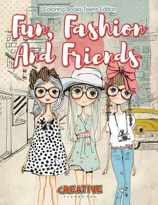 Zábava, móda a přátelé - omalovánky edice pro teenagery - Fun, Fashion And Friends - Coloring Books Teens Edition
