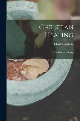 Křesťanské léčení; věda o bytí - Christian Healing; the Science of Being