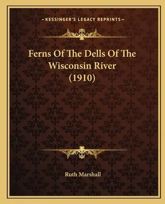 Kapradí v dolinách řeky Wisconsin (1910) - Ferns Of The Dells Of The Wisconsin River (1910)