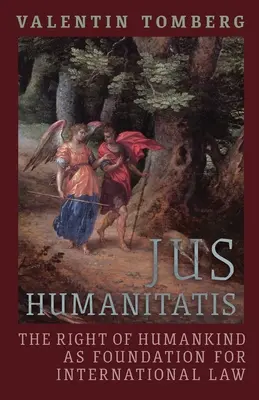 Jus humanitatis: Právo člověka jako základ mezinárodního práva - Jus Humanitatis: The Right of Humankind as Foundation for International Law