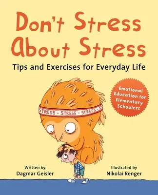 Nestresujte se stresem: Tipy a cvičení pro každodenní život - Don't Stress about Stress: Tips and Exercises for Everyday Life