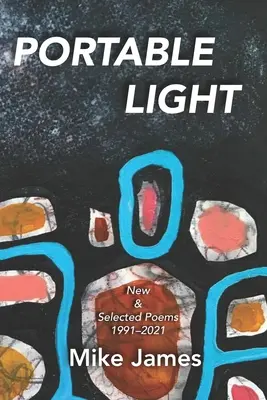 Portable Light: Nové a vybrané básně, 1991-2021 - Portable Light: New & Selected Poems, 1991-2021