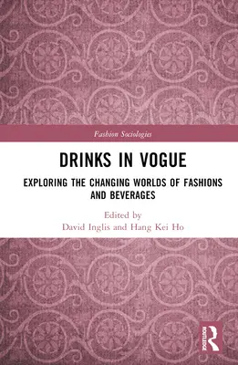 Drinks in Vogue: Sborník: Globalizace nápojů v Evropě: zkoumání měnících se světů módy a nápojů - Drinks in Vogue: Exploring the Changing Worlds of Fashions and Beverages