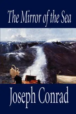 Zrcadlo moře by Joseph Conrad, Beletrie - The Mirror of the Sea by Joseph Conrad, Fiction