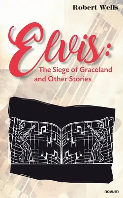 Elvis: Obléhání Gracelandu a jiné příběhy - Elvis: The Siege of Graceland and Other Stories