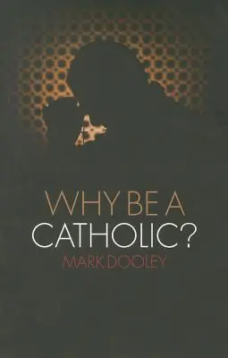Proč být katolíkem? - Why Be a Catholic?