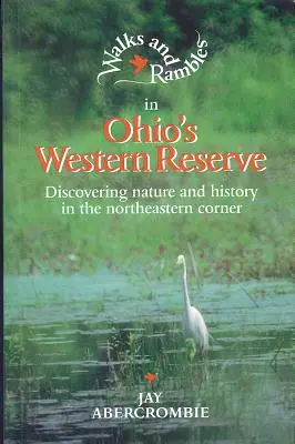 Procházky a toulky v západní rezervaci Ohia: Objevování přírody a historie v severovýchodním cípu Západního Západoamerického parku (Ohio) - Walks and Rambles in Ohio's Western Reserve: Discovering Nature and History in the Northeastern Corner