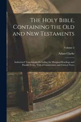 Bible svatá, obsahující Starý a Nový zákon: s komentářem: autorizované překlady, včetně okrajových čtení a paralelních textů. - The Holy Bible, Containing the Old and New Testaments: Authorized Translations, Including the Marginal Readings and Parallel Texts, With a Commentary