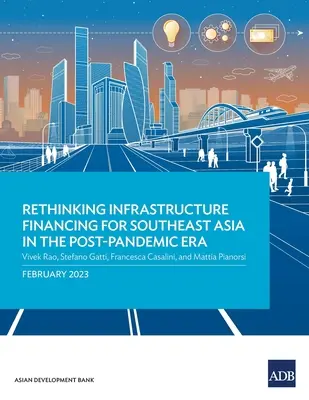 Přehodnocení financování infrastruktury v jihovýchodní Asii v postpandemické éře - Rethinking Infrastructure Financing for Southeast Asia in the Post-Pandemic Era