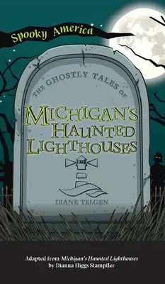 Strašidelné příběhy michiganských strašidelných majáků - Ghostly Tales of Michigan's Haunted Lighthouses