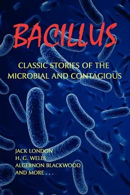 Bacillus: Klasické příběhy o mikrobiálních a nakažlivých chorobách - Bacillus: Classic Stories of the Microbial and Contagious