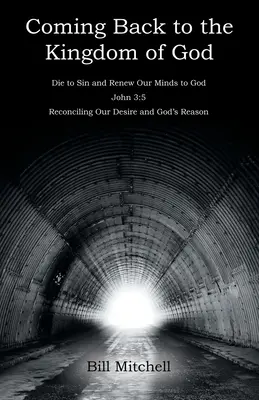 Návrat do Božího království: Janovo evangelium 3,5: Smíření naší touhy s Božím rozumem. - Coming Back to the Kingdom of God: Die to Sin and Renew Our Minds to God John 3:5 Reconciling Our Desire and God's Reason
