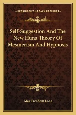 Autosugesce a nová hunská teorie mesmerismu a hypnózy - Self-Suggestion And The New Huna Theory Of Mesmerism And Hypnosis