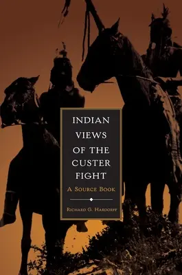 Indiánské pohledy na Custerův boj: A Source Book - Indian Views of the Custer Fight: A Source Book