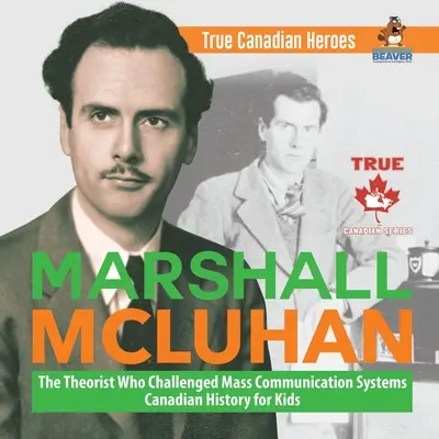 Marshall McLuhan - teoretik, který zpochybnil systémy masové komunikace Kanadská historie pro děti Pravdiví kanadští hrdinové - Marshall McLuhan - The Theorist Who Challenged Mass Communication Systems Canadian History for Kids True Canadian Heroes