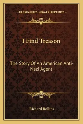 Nacházím zradu: Příběh amerického protinacistického agenta - I Find Treason: The Story Of An American Anti-Nazi Agent