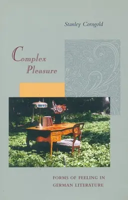 Komplexní potěšení: Formy citu v německé literatuře - Complex Pleasure: Forms of Feeling in German Literature