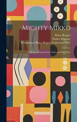 Mocný Mikko: Kniha finských pohádek a pověstí - Mighty Mikko: A Book of Finnish Fairy Tales and Folk Tales