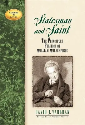 Státník a světec: Zásadová politika Williama Wilberforce - Statesman and Saint: The Principled Politics of William Wilberforce