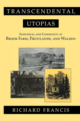 Transcendentální utopie: Utopické knihy: Jednotlivec a společenství na Brook Farm, ve Fruitlands a ve Waldenu - Transcendental Utopias: Individual and Community at Brook Farm, Fruitlands, and Walden