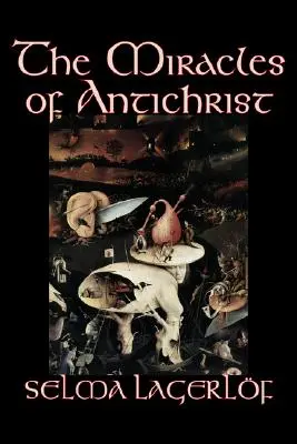 Zázraky Antikrista by Selma Lagerlof, Beletrie, Křesťanská, Akční a dobrodružná, Pohádky, lidové příběhy, legendy a mytologie - The Miracles of Antichrist by Selma Lagerlof, Fiction, Christian, Action & Adventure, Fairy Tales, Folk Tales, Legends & Mythology
