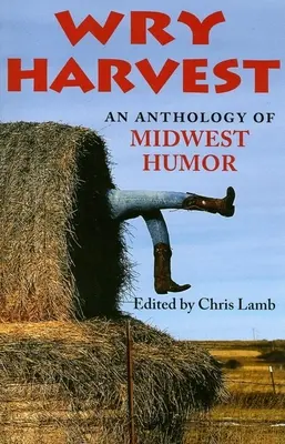 Wry Harvest: An Anthology of Midwest Humor (Antologie humoru Středozápadu) - Wry Harvest: An Anthology of Midwest Humor
