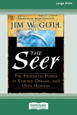 Vidoucí: Prorocká moc vidění, snů a otevřeného nebe (16pt Large Print Edition) - The Seer: The Prophetic Power of Visions, Dreams, and Open Heavens (16pt Large Print Edition)