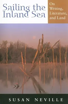 Plavba po vnitrozemském moři: O psaní, literatuře a zemi - Sailing the Inland Sea: On Writing, Literature, and Land